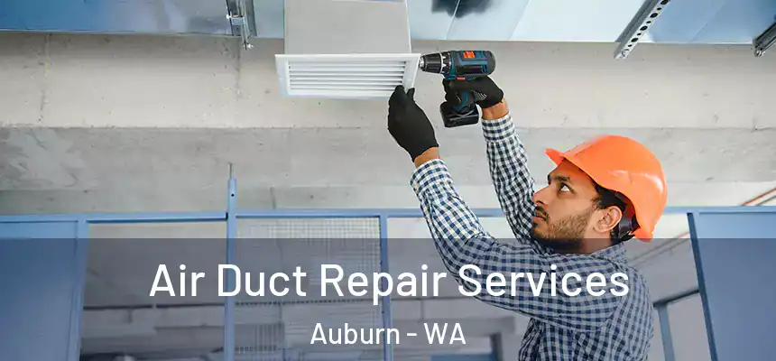 Air Duct Repair Services Auburn - WA