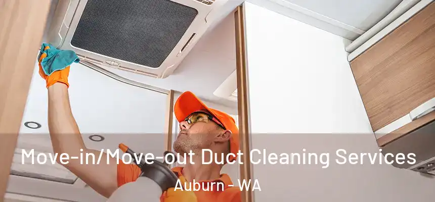 Move-in/Move-out Duct Cleaning Services Auburn - WA
