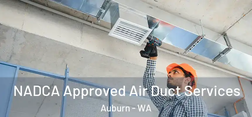 NADCA Approved Air Duct Services Auburn - WA