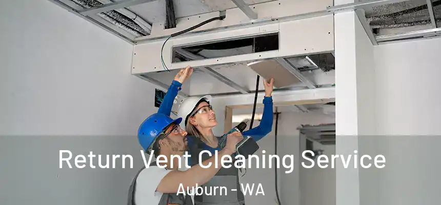 Return Vent Cleaning Service Auburn - WA